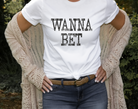 Wanna Bet, a sassy and fun country girl vintage tee on white shirt.